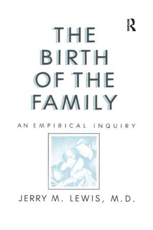 The Birth Of The Family: An Empirical Enquiry de Jerry M. Lewis