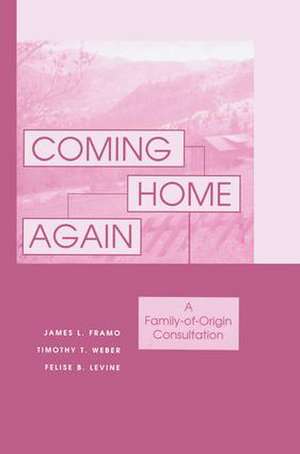 Coming Home Again: A Family-Of-Origin Consultation de James L. Framo