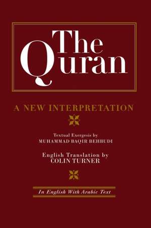 The Quran: A New Interpretation: In English with Arabic Text de M. B. Behbudi