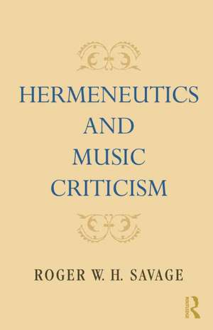 Hermeneutics and Music Criticism de Roger W. H. Savage