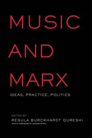 Music and Marx: Ideas, Practice, Politics de Regula Burckhardt Qureshi