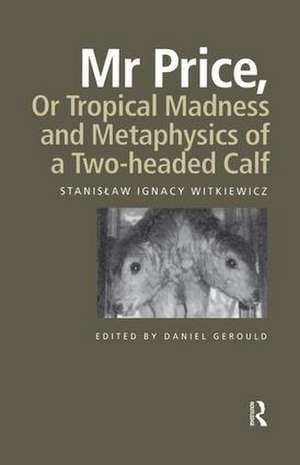 Mr Price, or Tropical Madness and Metaphysics of a Two- Headed Calf de Stanislaw Ignacy Witkiewicz