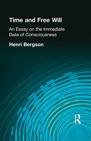 Time and Free Will: An Essay on the Immediate Data of Consciousness de Henri Bergson