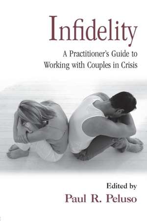 Infidelity: A Practitioner’s Guide to Working with Couples in Crisis de Paul R. Peluso