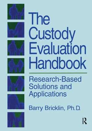 The Custody Evaluation Handbook: Research Based Solutions & Applications de Barry Bricklin