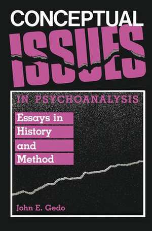 Conceptual Issues in Psychoanalysis: Essays in History and Method de John E. Gedo