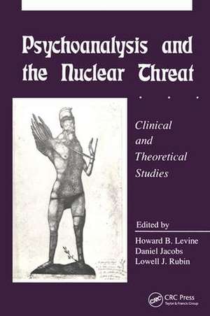 Psychoanalysis and the Nuclear Threat: Clinial and Theoretical Studies de Howard B. Levine