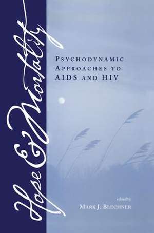 Hope and Mortality: Psychodynamic Approaches to AIDS and HIV de Mark Blechner