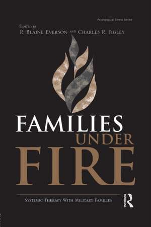 Families Under Fire: Systemic Therapy With Military Families de R. Blaine Everson