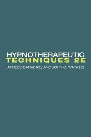 Hypnotherapeutic Techniques: Second Edition de Arreed Barabasz