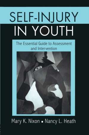 Self-Injury in Youth: The Essential Guide to Assessment and Intervention de Mary K. Nixon