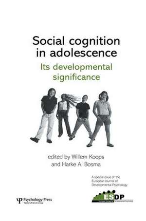 Social Cognition in Adolescence: Its Developmental Significance: A Special Issue of the European Journal of Developmental Psychology de Willem Koops