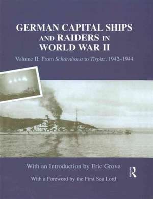 German Capital Ships and Raiders in World War II: Volume II: From Scharnhorst to Tirpitz, 1942-1944 de Eric Grove