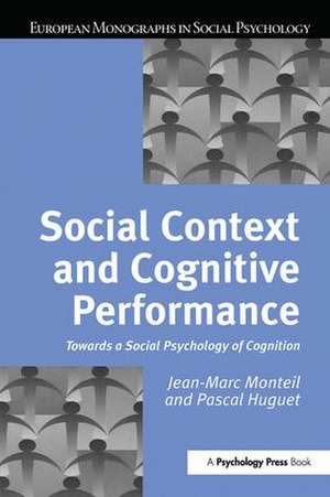 Social Context and Cognitive Performance: Towards a Social Psychology of Cognition de Pascal Huguet