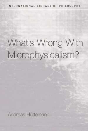 What's Wrong With Microphysicalism? de Andreas Huttemann