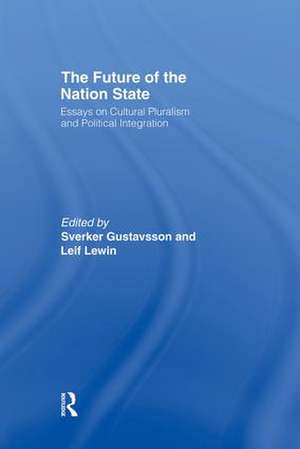 The Future of the Nation-State: Essays on Cultural Pluralism and Political Integration de Sverker Gustavsson