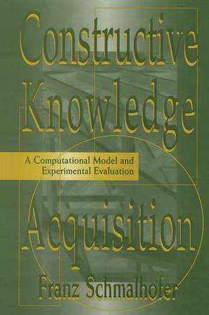 Constructive Knowledge Acquisition: A Computational Model and Experimental Evaluation de Franz Schmalhofer