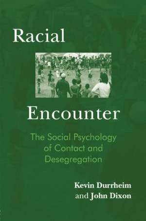 Racial Encounter: The Social Psychology of Contact and Desegregation de Kevin Durrheim