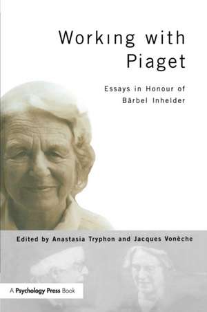 Working with Piaget: Essays in Honour of Barbel Inhelder de Anastasia Tryphon