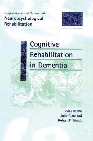 Cognitive Rehabilitation in Dementia: A Special Issue of Neuropsychological Rehabilitation de Linda Clare