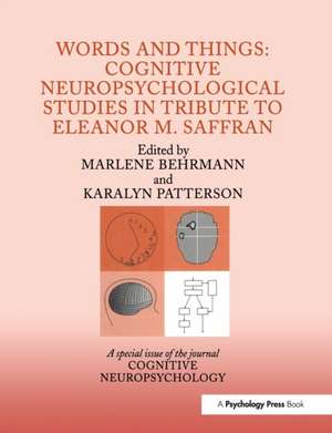 Words and Things: Cognitive Neuropsychological Studies in Tribute to Eleanor M. Saffran: A Special Issue of Cognitive Neuropsychology de Marlene Behrmann