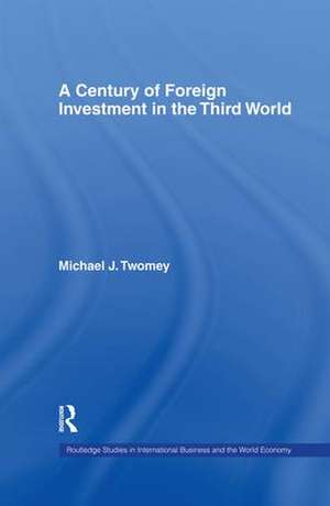 A Century of Foreign Investment in the Third World de Michael Twomey