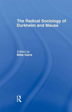 Radical Sociology of Durkheim and Mauss de Mike J. Gane