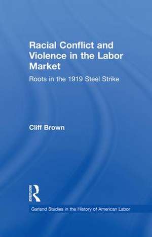 Racial Conflicts and Violence in the Labor Market: Roots in the 1919 Steel Strike de Cliff Brown