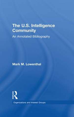 The U.S. Intelligence Community: An Annotated Bibliography de Mark M. Lowenthal