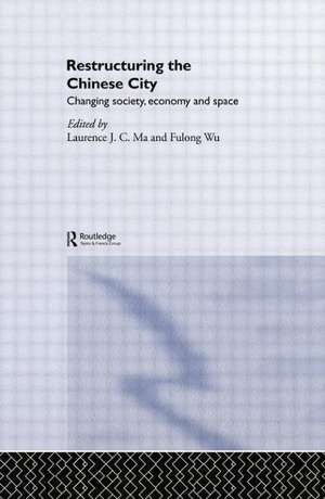 Restructuring the Chinese City: Changing Society, Economy and Space de Laurence J.C. Ma