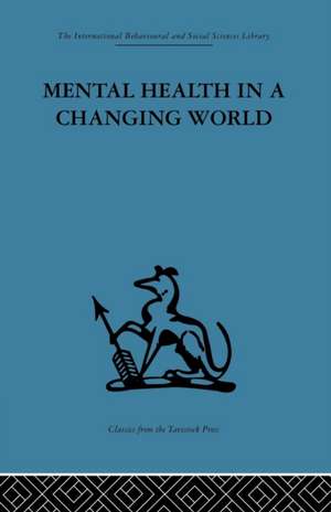 Mental Health in a Changing World: Volume one of a report on an international and interprofessional study group convened by the World Federation for Mental Health de Robert H. Ahrenfeldt