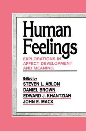 Human Feelings: Explorations in Affect Development and Meaning de Steven L. Ablon