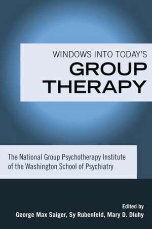 Windows into Today's Group Therapy: The National Group Psychotherapy Institute of the Washington School of Psychiatry de George Max Saiger