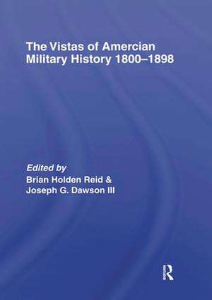 The Vistas of American Military History 1800-1898 de Dr Brian Holden-Reid