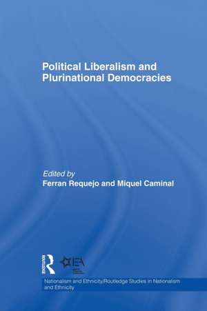 Political Liberalism and Plurinational Democracies de Ferran Requejo