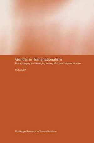 Gender in Transnationalism: Home, Longing and Belonging Among Moroccan Migrant Women de Ruba Salih