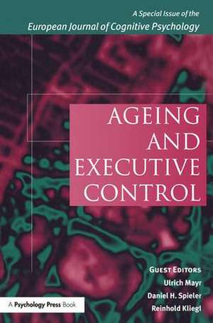 Ageing and Executive Control: A Special Issue of the European Journal of Cognitive Psychology de Reinhold Kliegl