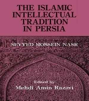 The Islamic Intellectual Tradition in Persia de Mehdi Amin Razavi Aminrazavi