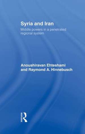 Syria and Iran: Middle Powers in a Penetrated Regional System de Anoushiravan Ehteshami