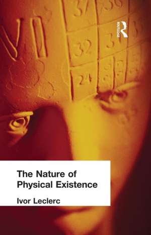 The Nature of Physical Existence de Ivor Leclerc