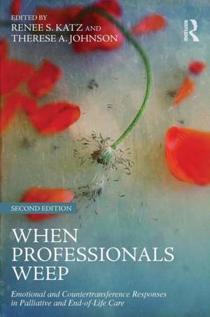 When Professionals Weep: Emotional and Countertransference Responses in Palliative and End-of-Life Care de Renee S. Katz