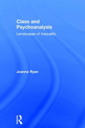 Class and Psychoanalysis: Landscapes of Inequality de Joanna Ryan