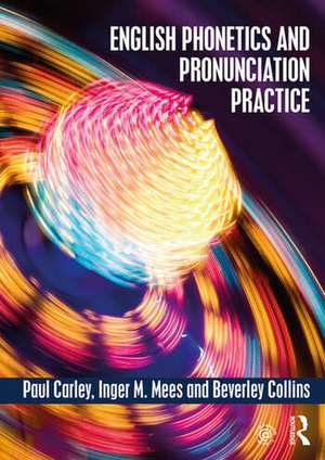 English Phonetics and Pronunciation Practice de Paul Carley