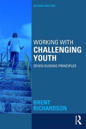 Working with Challenging Youth: Seven Guiding Principles de Brent Richardson