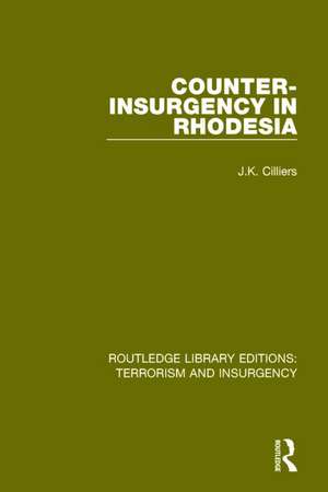 Counter-Insurgency in Rhodesia (RLE: Terrorism and Insurgency) de Jakkie Cilliers