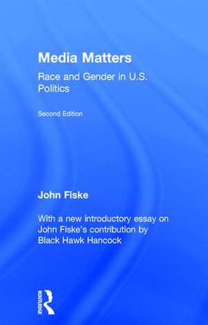 Media Matters: Race & Gender in U.S. Politics de John Fiske