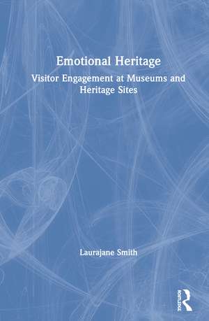 Emotional Heritage: Visitor Engagement at Museums and Heritage Sites de Laurajane Smith