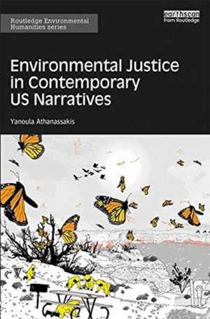 Environmental Justice in Contemporary US Narratives de Yanoula Athanassakis