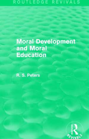 Moral Development and Moral Education (Routledge Revivals) de R. S. Peters