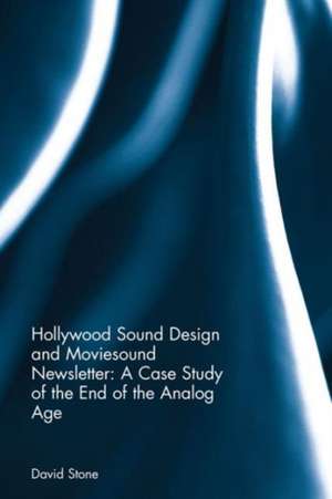 Hollywood Sound Design and Moviesound Newsletter: A Case Study of the End of the Analog Age de David Stone